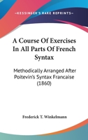 A Course of Exercises in All Parts of French Syntax 101731327X Book Cover
