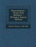 Ruminations: Prose D'Un Solitaire - Primary Source Edition 1246553287 Book Cover