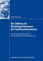 Die Stiftung ALS Nachfolgeinstrument Fur Familienunternehmen: Handlungsempfehlungen Fur Die Ausgestaltung Und Uberfuhrung 3834914002 Book Cover