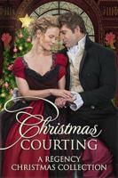 Christmas Courting: A Regency Christmas Collection 192319500X Book Cover