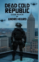 Dead Cold Republic : Code Black 1968894055 Book Cover