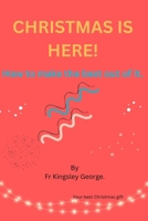 Christmas is here!: How to make the best out of it. B0CQXYXQW9 Book Cover