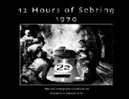 12 Hours of Sebring 1970: The Story of One Race and the Cars and Drivers That Made It Great 0975478702 Book Cover