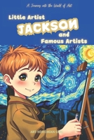 Little Artist Jackson and Famous Artists: A Name-Personalized Art Adventure for Children Aged 6-10. Discover World-Famous Artists and Their Masterpieces! Personalized cover, same content. B0DW5N1FFW Book Cover