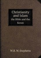 Christianity and Islam: The Bible and the Koran 1017100349 Book Cover