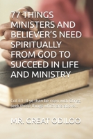 77 THINGS MINISTERS AND BELIEVER’S NEED SPIRITUALLY FROM GOD TO SUCCEED IN LIFE AND MINISTRY: Col 3:1- If ye then be risen with Christ, seek those things which are above... B0DVZ212FW Book Cover