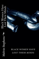 Black Women Have Lost Their Minds: The truth about todays black women. 1466300469 Book Cover