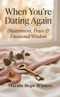 When You’re Dating Again: Discernment, Peace & Emotional Wisdom: Christian Dating Discernment for Women Seeking Peace, Clarity, and God-Honouring Love (The Sacred Heart Journey series) B0GCHYMDQ3 Book Cover