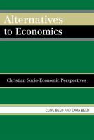 Alternatives to Economics: Christian Socio-economic Perspectives 0761833986 Book Cover