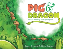 Pig & Dragon: And the Trembling Town of Evergreen 0228855675 Book Cover