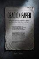 Dead on Paper: The Secret Newsroom Tradition of Writing the Famous Dead While They're Still Alive B0H6YMN458 Book Cover