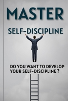 Master Self-Discipline: Do you want to develop your self-discipline ? B0BSSMC5LP Book Cover