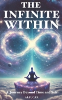 The Infinite Within: A Journey Beyond Time and Self B0DYNWT651 Book Cover