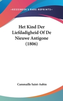 Het Kind Der Liefdadigheid Of De Nieuwe Antigone (1806) 1161196307 Book Cover