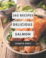 365 Delicious Salmon Recipes: A Salmon Cookbook Everyone Loves! B08FP9P1QS Book Cover