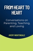 From Heart to Heart: Conversations on Parenting, Teaching, and Loving B0DY2THRZG Book Cover