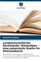 Landwirtschaftliche Rückstände: Maiskolben - eine potenzielle Quelle für Siliziumdioxid 6209327478 Book Cover