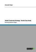 Global Corporate Strategy - Honda Case Study 3640958225 Book Cover