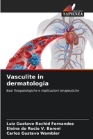 Vasculite in dermatologia: Basi fisiopatologiche e implicazioni terapeutiche 6206201376 Book Cover