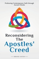 Reconsidering the Apostles' Creed: Professing Contemporary Faith Through Ancient Words 0788029460 Book Cover