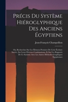 Précis Du Système Hiéroglyphique Des Anciens Égyptiens: Ou, Recherches Sur Les Élémens Premiers De Cette Écriture Sacrée, Sur Leurs Diverses ... Graphiques Égyptiennes 1016074468 Book Cover