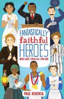 Fantastically Faithful Heroes Who Gave their All for God 1915749131 Book Cover