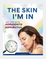 The Skin I'm in: My Life with Hidradenitis Suppurativa B0FGJMCWRP Book Cover