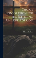 Choice Consolation for the Suffering Children of God 1021885355 Book Cover