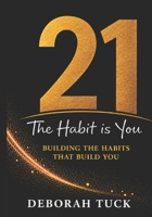 21: The Habit Is You - Building the Habits That Build You B0H14P6X9N Book Cover