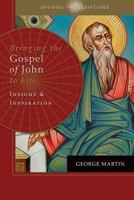 Opening the Scriptures Bringing the Gospel of John to Life: Insight and Inspiration 1592760341 Book Cover