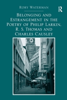 Belonging and Estrangement in the Poetry of Philip Larkin, R.S. Thomas and Charles Causley 1032926791 Book Cover