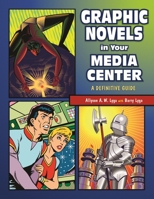Graphic Novels in Your Media Center: A Definitive Guide 1591581427 Book Cover