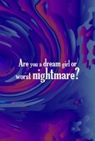 Are You A Dream Girl Or Worst Nightmare?: All Purpose 6x9 Blank Lined Notebook Journal Way Better Than A Card Trendy Unique Gift Solid Groovy Nightmare 1696443784 Book Cover