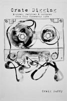 Crate Digging: B-Sides, Rarities & Outtakes from This Cinematic Life 1723255793 Book Cover