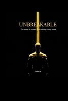 UNBREAKABLE: The story of a man that nothing could break B0GQ2T45NN Book Cover