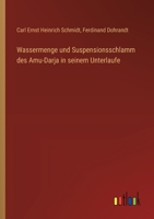 Wassermenge und Suspensionsschlamm des Amu-Darja in seinem Unterlaufe (German Edition) 3368524526 Book Cover