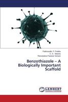 Benzothiazole - A Biologically Important Scaffold 3659523321 Book Cover