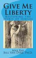 Give Me Liberty: Restoring the Spirit of Jubilee 1493742574 Book Cover