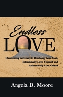 Endless Love: Overcoming Adversity to Relentlessly Love God, Intentionally Love Yourself, and Authentically Love Others B09WHQY58G Book Cover