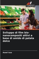 Sviluppo di film bio-nanocompositi attivi a base di amido di patata dolce 6205351412 Book Cover