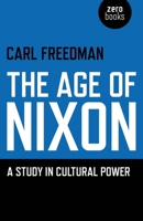 The Age of Nixon: A Study in Cultural Power 1846949432 Book Cover