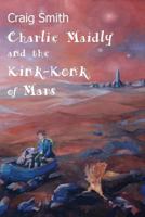 Charlie Maidly and the Kink-Konk of Mars (1) 1999829107 Book Cover
