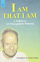 I Am That I Am: A Tribute to Sri Nisargadatta Maharaj 0967036259 Book Cover