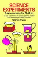 Science Experiments and Amusements for Children: 73 Easy Experiments (No Special Equipment Needed) Illustrate Important Scientific Principles 0486218562 Book Cover