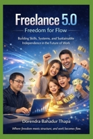 Freelance 5.0: Freedom for Flow: Building Skills, Systems, and Sustainable Independence in the Future of Work B0H36QXHSP Book Cover