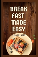 Breakfast made easy: Delicious, super quick, and simple recipes B0C1J2WR7L Book Cover