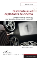 Distributeurs et exploitants de cinéma: Quelle place, hier et aujourd'hui, pour la vocation dans un monde marchand ? (Logiques Sociales) (French Edition) 2343204861 Book Cover