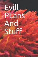 Evill PLans And Stuff: Evill PLans And Stuff 1654136352 Book Cover