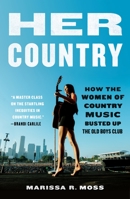 Her Country: How the Women of Country Music Became the Success They Were Never Supposed to Be 125087145X Book Cover