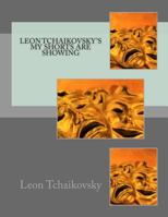 Leon Tchaikovsky's My Shorts Are Showing 1495358968 Book Cover